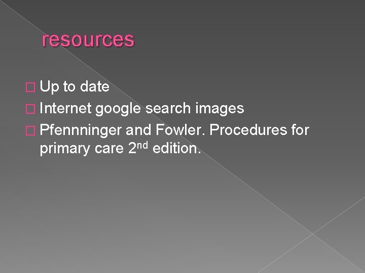 resources � Up to date � Internet google search images � Pfennninger and Fowler.