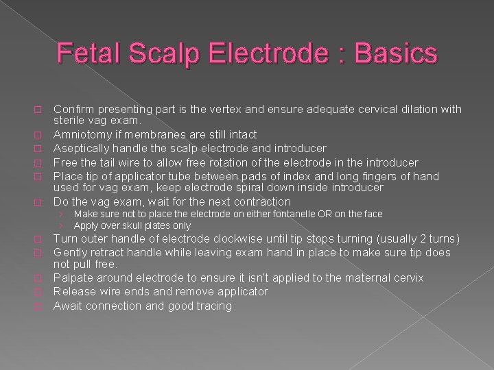 Fetal Scalp Electrode : Basics � � � Confirm presenting part is the vertex