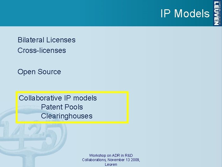 IP Models Bilateral Licenses Cross-licenses Open Source Collaborative IP models Patent Pools Clearinghouses Workshop