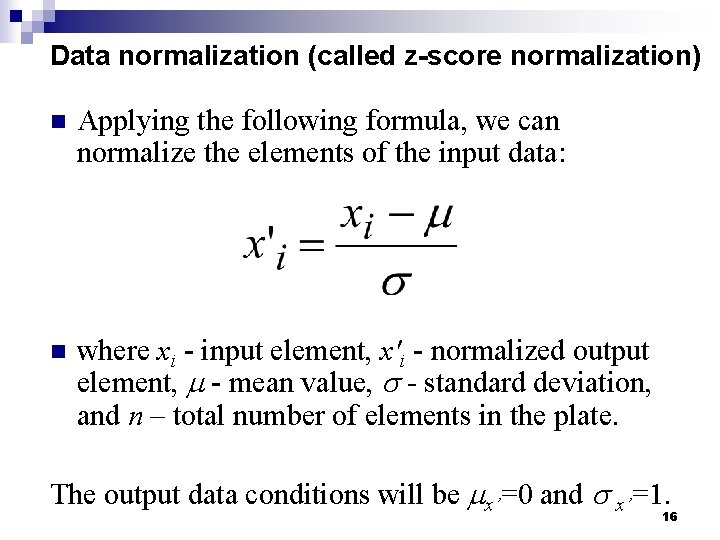 Data normalization (called z-score normalization) n Applying the following formula, we can normalize the