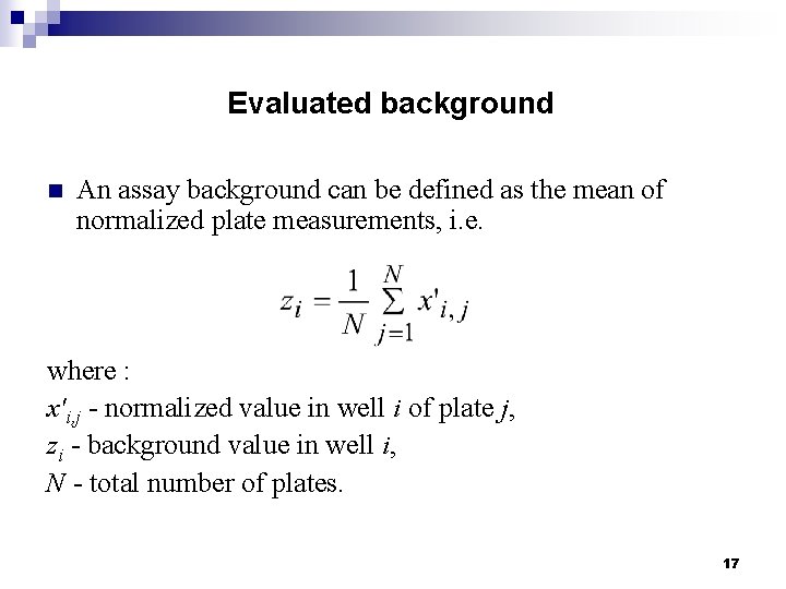 Evaluated background n An assay background can be defined as the mean of normalized