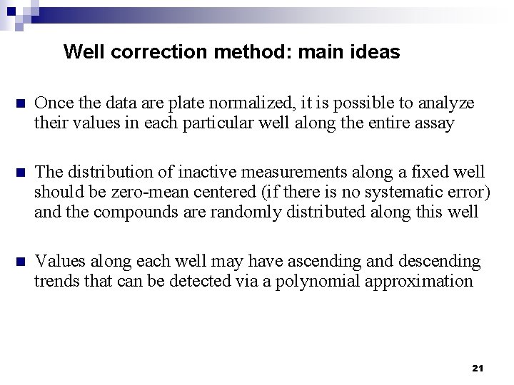 Well correction method: main ideas n Once the data are plate normalized, it is