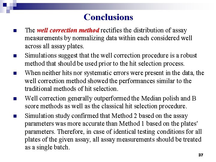 Conclusions n n n The well correction method rectifies the distribution of assay measurements