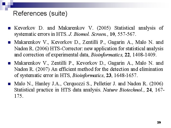 References (suite) n Kevorkov D. and Makarenkov V. (2005) Statistical analysis of systematic errors