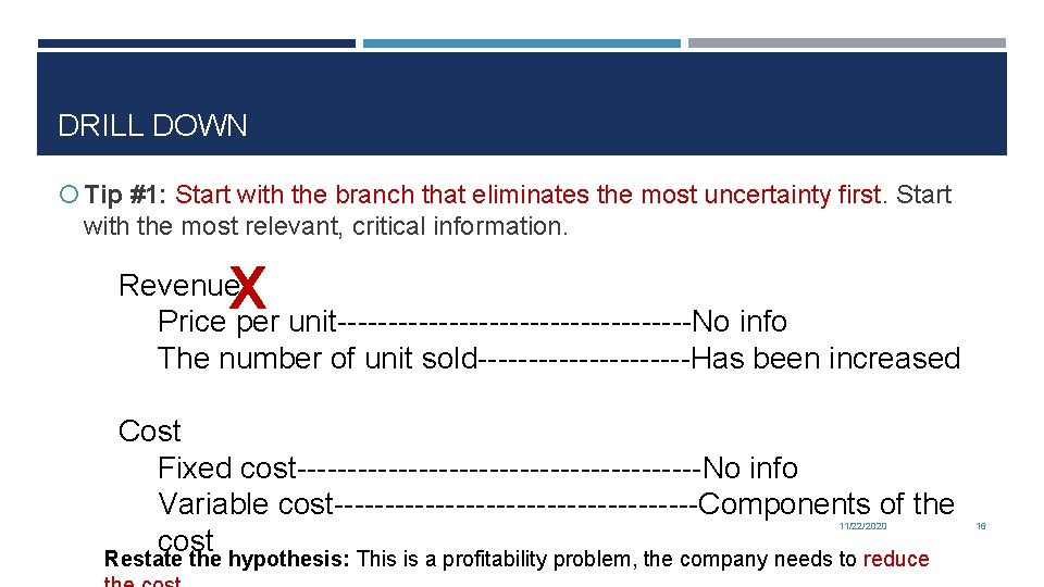 DRILL DOWN Tip #1: Start with the branch that eliminates the most uncertainty first.