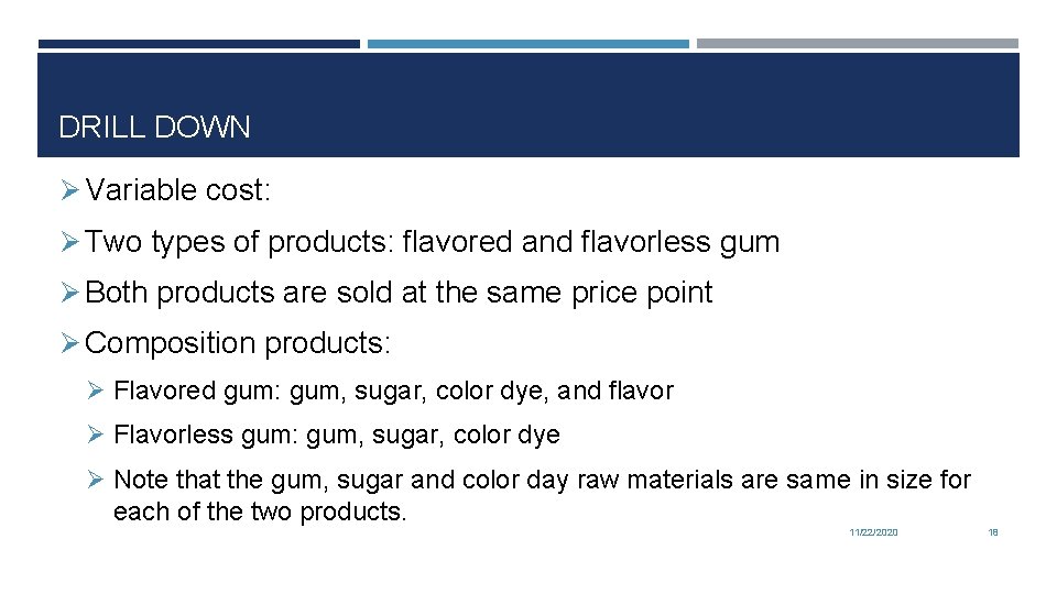 DRILL DOWN Ø Variable cost: Ø Two types of products: flavored and flavorless gum