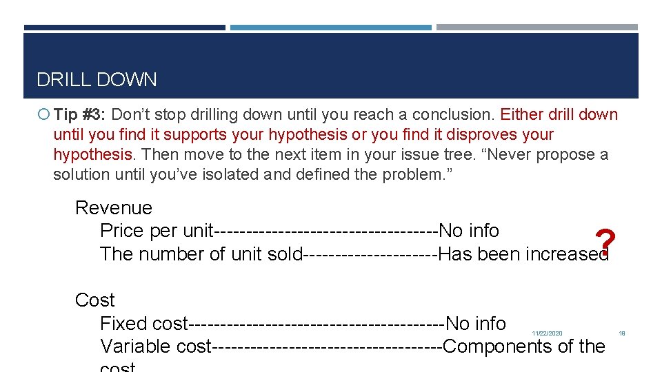 DRILL DOWN Tip #3: Don’t stop drilling down until you reach a conclusion. Either