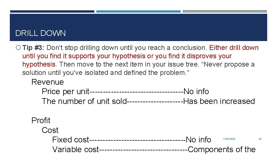 DRILL DOWN Tip #3: Don’t stop drilling down until you reach a conclusion. Either