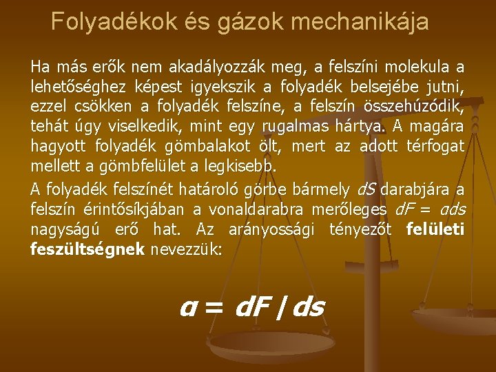 Folyadékok és gázok mechanikája Ha más erők nem akadályozzák meg, a felszíni molekula a