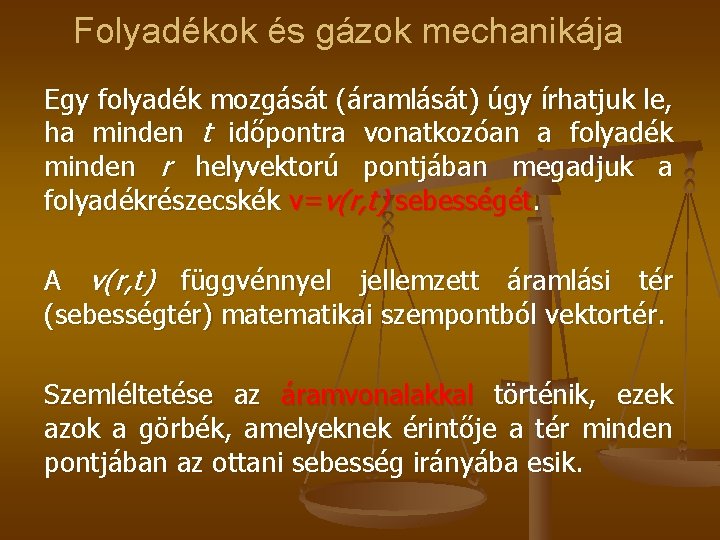 Folyadékok és gázok mechanikája Egy folyadék mozgását (áramlását) úgy írhatjuk le, ha minden t