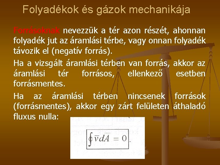 Folyadékok és gázok mechanikája Forrásoknak nevezzük a tér azon részét, ahonnan folyadék jut az