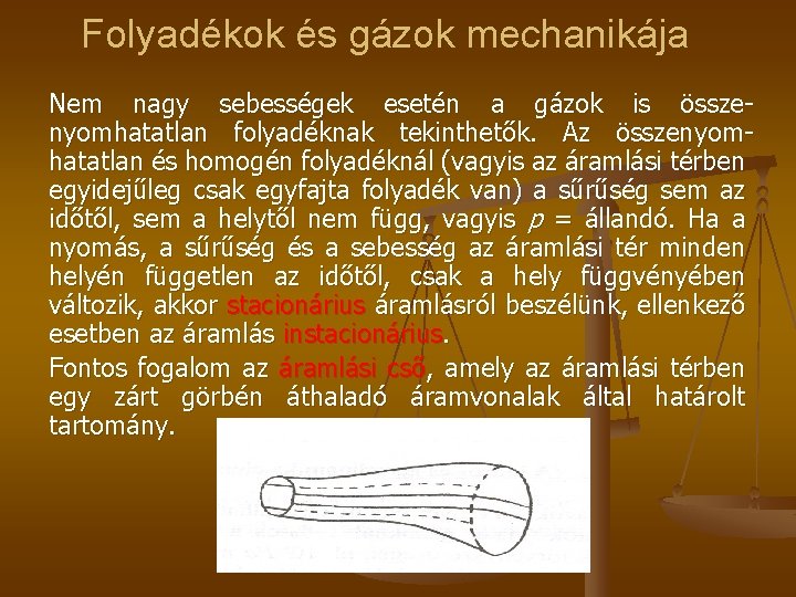 Folyadékok és gázok mechanikája Nem nagy sebességek esetén a gázok is összenyomhatatlan folyadéknak tekinthetők.