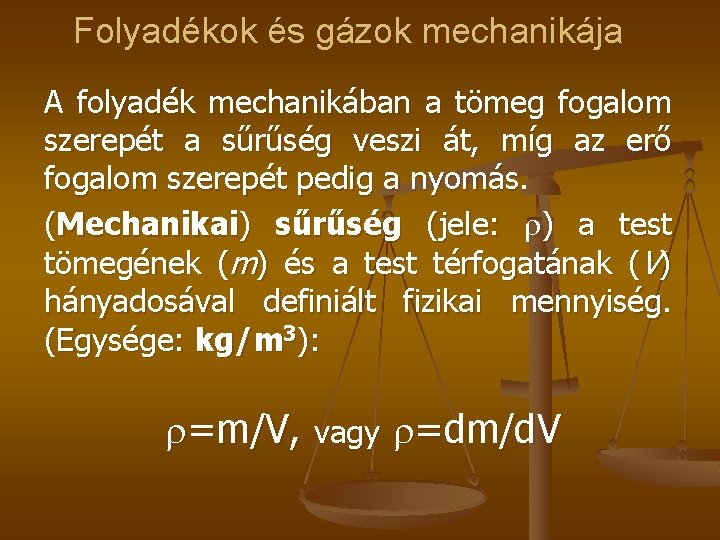 Folyadékok és gázok mechanikája A folyadék mechanikában a tömeg fogalom szerepét a sűrűség veszi