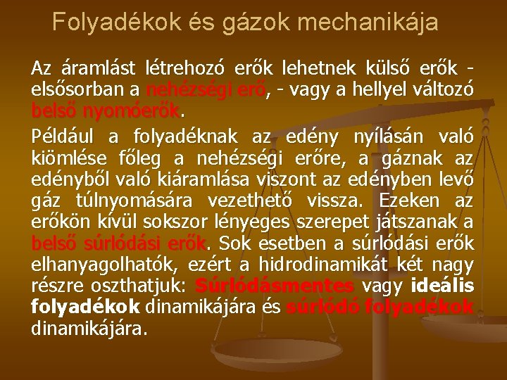 Folyadékok és gázok mechanikája Az áramlást létrehozó erők lehetnek külső erők - elsősorban a