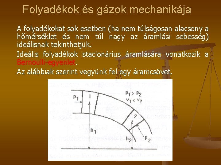 Folyadékok és gázok mechanikája A folyadékokat sok esetben (ha nem túlságosan alacsony a hőmérséklet