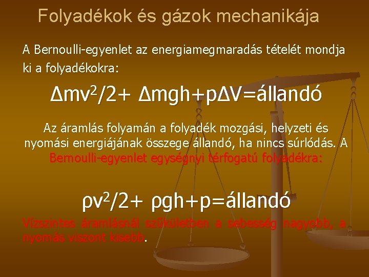 Folyadékok és gázok mechanikája A Bernoulli-egyenlet az energiamegmaradás tételét mondja ki a folyadékokra: Δmv