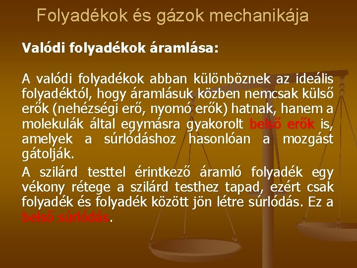 Folyadékok és gázok mechanikája Valódi folyadékok áramlása: A valódi folyadékok abban különböznek az ideális