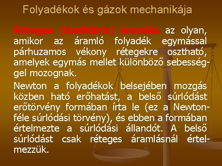 Folyadékok és gázok mechanikája Réteges (lamináris) áramlás az olyan, amikor az áramló folyadék egymással