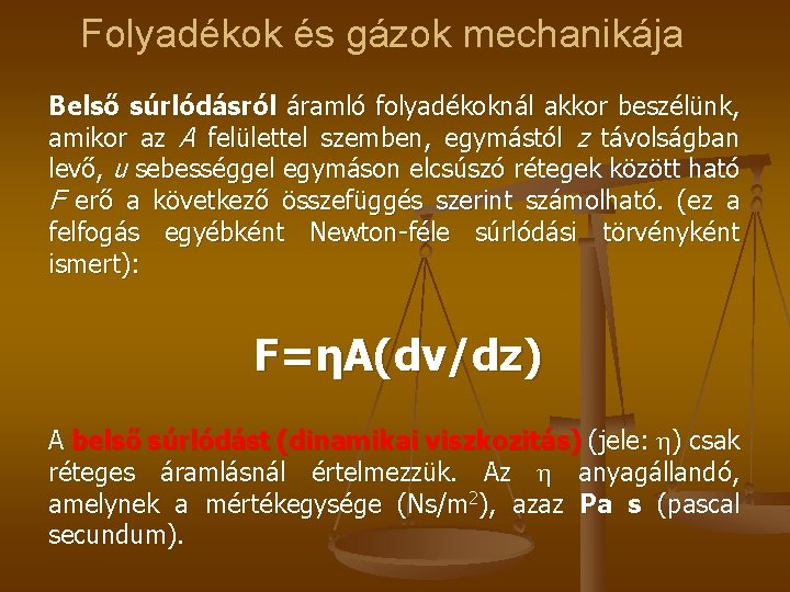 Folyadékok és gázok mechanikája Belső súrlódásról áramló folyadékoknál akkor beszélünk, amikor az A felülettel