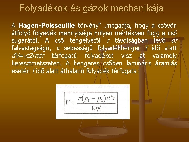 Folyadékok és gázok mechanikája A Hagen-Poisseuille törvény" . megadja, hogy a csövön átfolyó folyadék