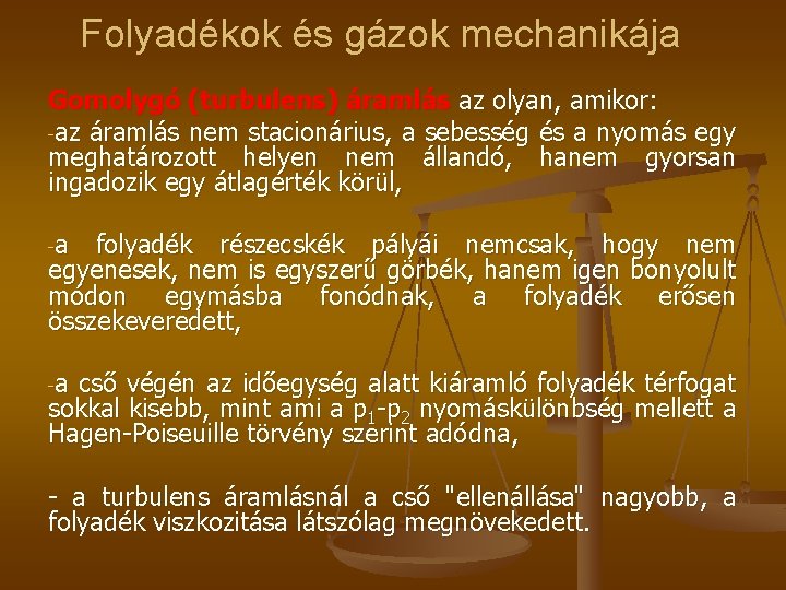 Folyadékok és gázok mechanikája Gomolygó (turbulens) áramlás az olyan, amikor: -az áramlás nem stacionárius,