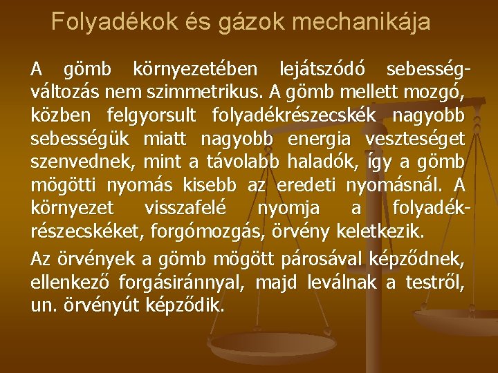 Folyadékok és gázok mechanikája A gömb környezetében lejátszódó sebességváltozás nem szimmetrikus. A gömb mellett