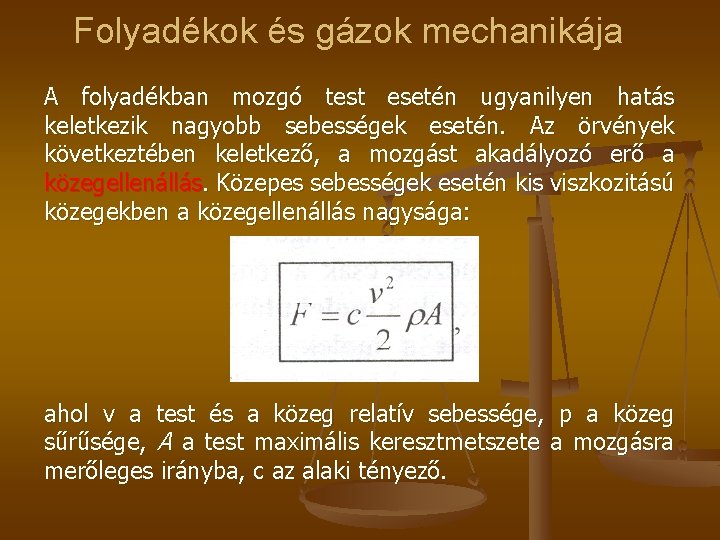 Folyadékok és gázok mechanikája A folyadékban mozgó test esetén ugyanilyen hatás keletkezik nagyobb sebességek