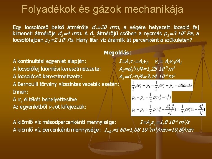 Folyadékok és gázok mechanikája Egy locsolócső belső átmérője d 1=20 mm, a végére helyezett