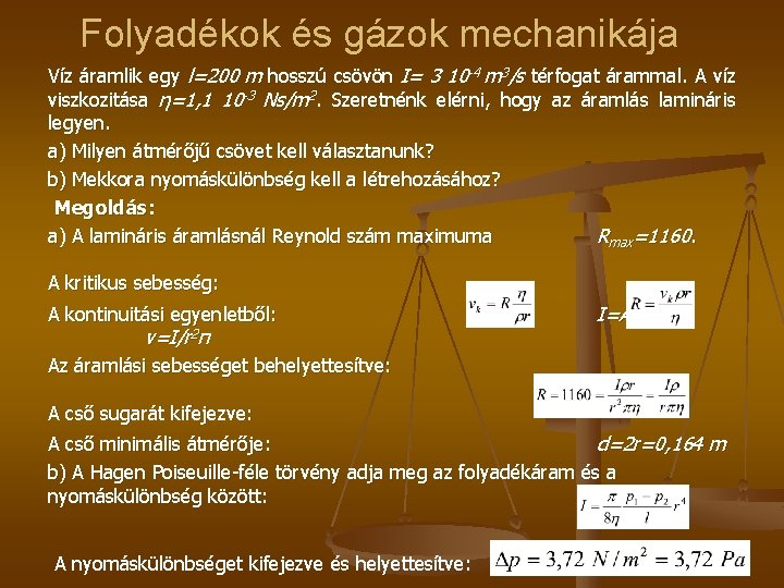 Folyadékok és gázok mechanikája Víz áramlik egy l=200 m hosszú csövön I= 3 10