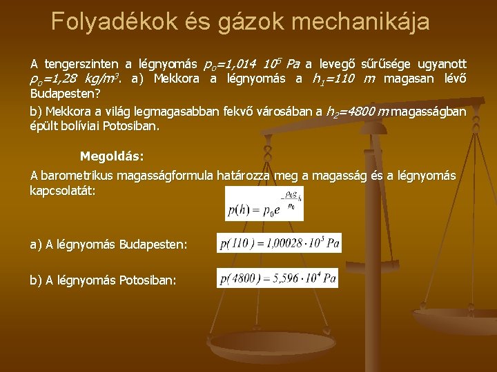 Folyadékok és gázok mechanikája A tengerszinten a légnyomás po=1, 014 105 Pa a levegő