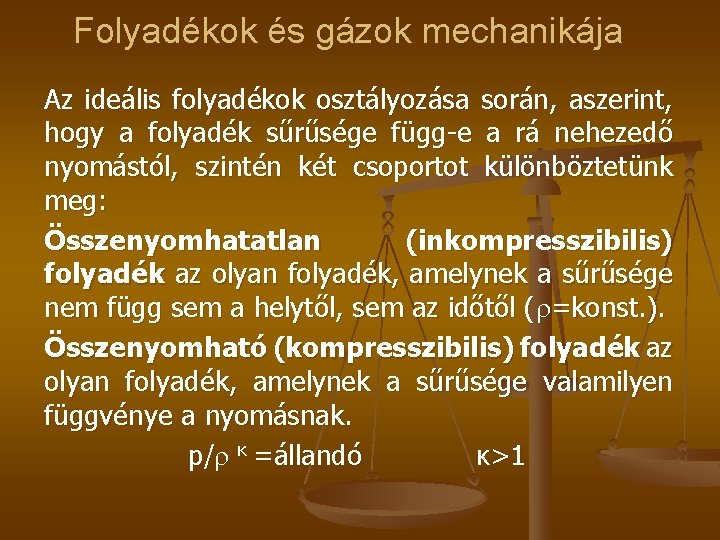 Folyadékok és gázok mechanikája Az ideális folyadékok osztályozása során, aszerint, hogy a folyadék sűrűsége