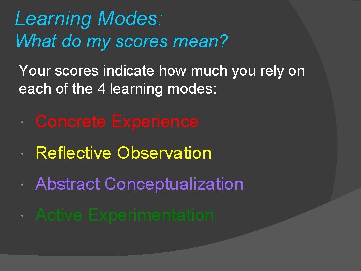 Learning Modes: What do my scores mean? Your scores indicate how much you rely