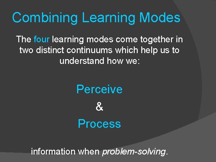 Combining Learning Modes The four learning modes come together in two distinct continuums which