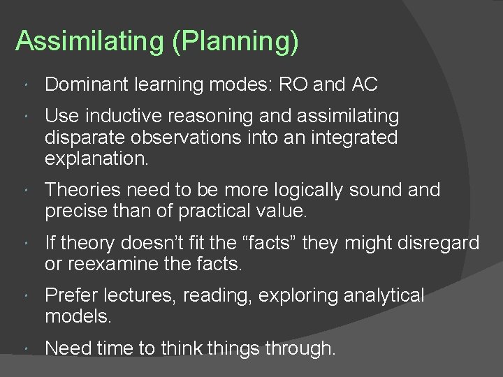 Assimilating (Planning) Dominant learning modes: RO and AC Use inductive reasoning and assimilating disparate