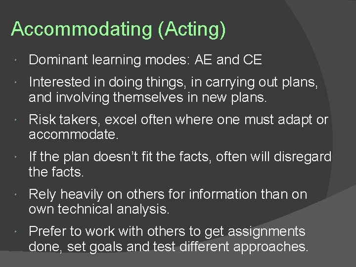 Accommodating (Acting) Dominant learning modes: AE and CE Interested in doing things, in carrying