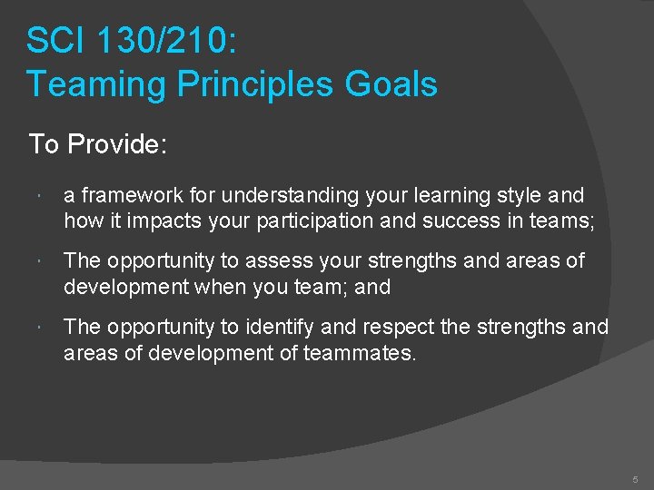 SCI 130/210: Teaming Principles Goals To Provide: a framework for understanding your learning style