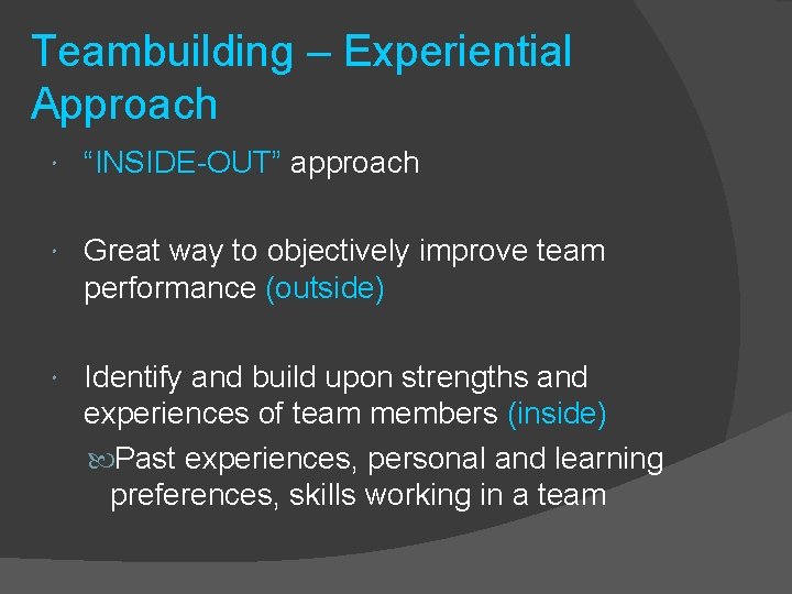 Teambuilding – Experiential Approach “INSIDE-OUT” approach Great way to objectively improve team performance (outside)