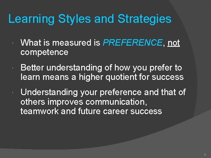 Learning Styles and Strategies What is measured is PREFERENCE, PREFERENCE not competence Better understanding