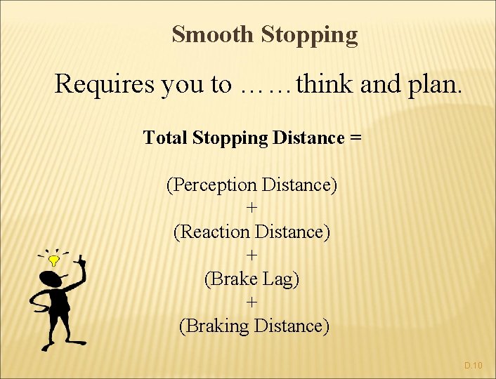 Smooth Stopping Requires you to ……think and plan. Total Stopping Distance = (Perception Distance)