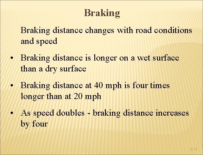 Braking distance changes with road conditions and speed • Braking distance is longer on