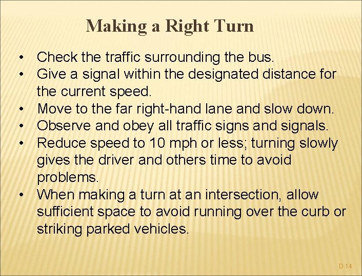 Making a Right Turn • Check the traffic surrounding the bus. • Give a