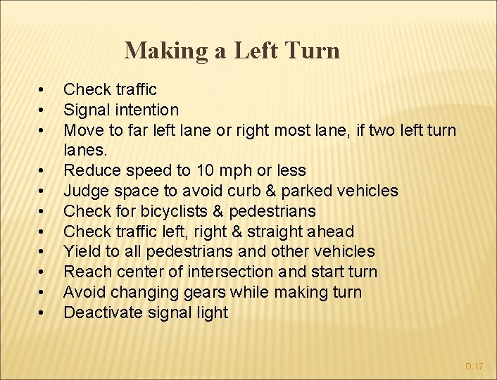 Making a Left Turn • • • Check traffic Signal intention Move to far