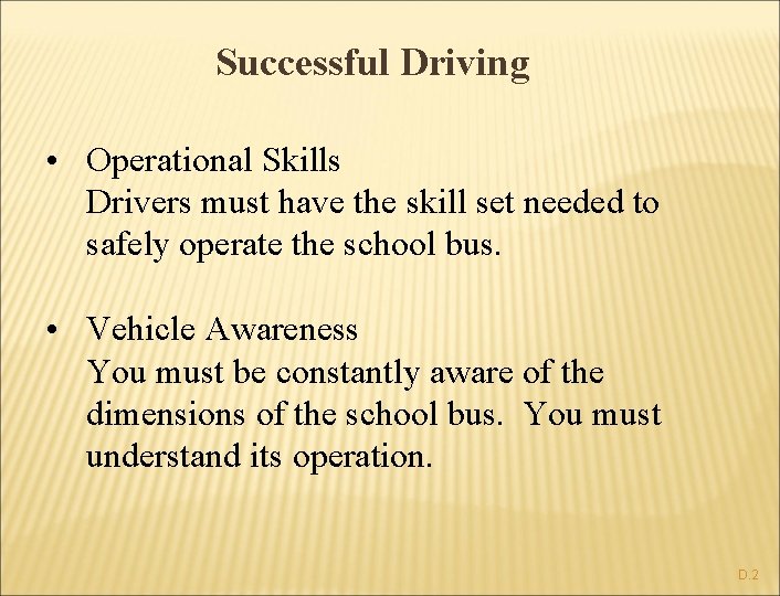 Successful Driving • Operational Skills Drivers must have the skill set needed to safely