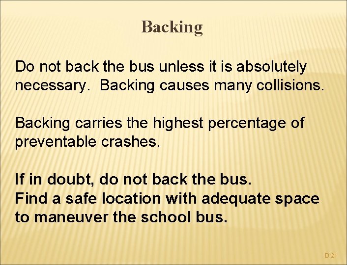Backing Do not back the bus unless it is absolutely necessary. Backing causes many