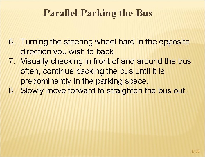 Parallel Parking the Bus 6. Turning the steering wheel hard in the opposite direction