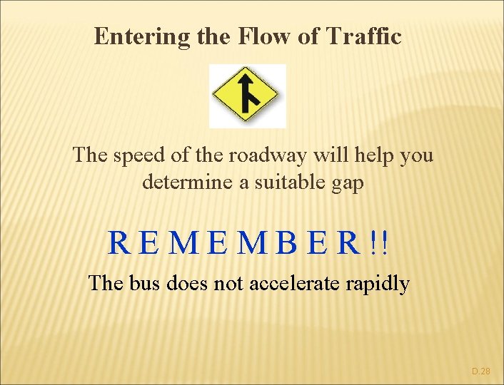 Entering the Flow of Traffic The speed of the roadway will help you determine