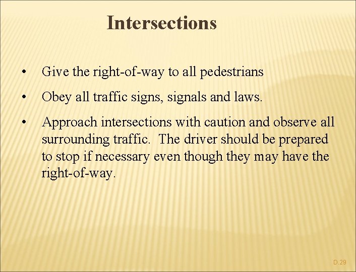 Intersections • Give the right-of-way to all pedestrians • Obey all traffic signs, signals