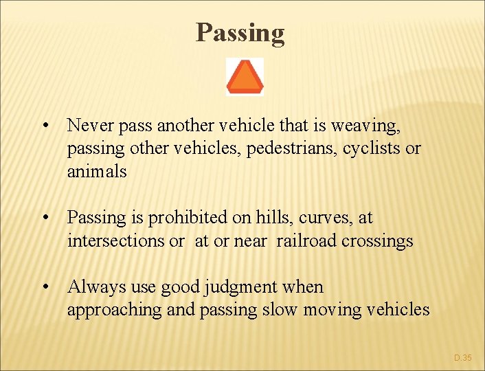 Passing • Never pass another vehicle that is weaving, passing other vehicles, pedestrians, cyclists