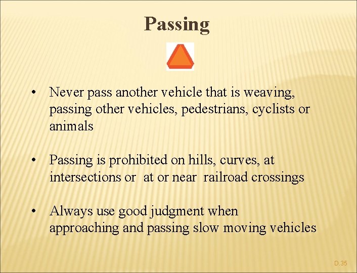 Passing • Never pass another vehicle that is weaving, passing other vehicles, pedestrians, cyclists