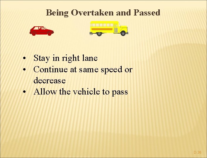 Being Overtaken and Passed • Stay in right lane • Continue at same speed